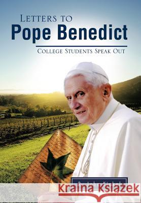 Letters to Pope Benedict: College Students Speak Out Kinkel, R. John 9781426974328 Trafford Publishing