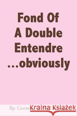 'Fond Of A Double Entendre...Obviously' Cormac G. McDermott 9781426974953