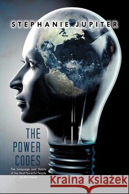 The Power Codes: The Language and Habits of the Most Powerful People on the Planet Jupiter, Stephanie 9781426975745