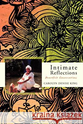 Intimate Reflections: Heartfelt Conversations King, Carolyn Denise 9781426975776