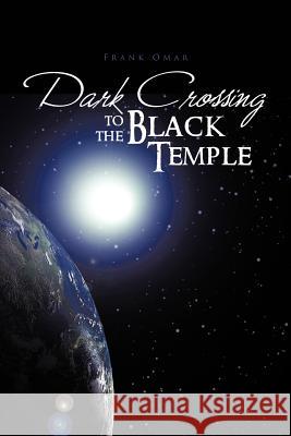 Dark Crossing to the Black Temple Frank Omar 9781426975868 Trafford Publishing