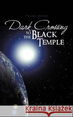 Dark Crossing to the Black Temple Frank Omar 9781426975875 Trafford Publishing