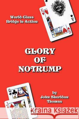 Glory of Notrump: World-Class Bridge in Action Thomas, John Sheridan 9781426976346