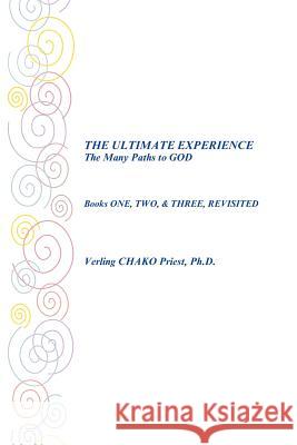 The Ultimate Experience the Many Paths to God: Books One, Two, & Three, Revisited Priest Ph. D., Verling Chako 9781426976643 Trafford Publishing