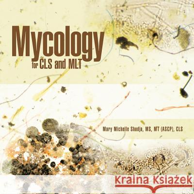 Mycology for CLS and MLT Mary Michelle Shodj 9781426979040 Trafford Publishing