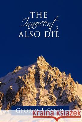 The Innocent Also Die George J. Sabol 9781426979422 Trafford Publishing