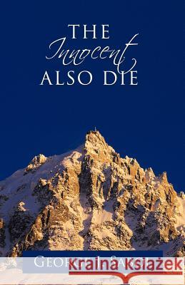 The Innocent Also Die George J. Sabol 9781426979439 Trafford Publishing