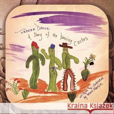 Freeze Dance: A Story of the Dancing Cactus Martin, Dawn L. 9781426981968