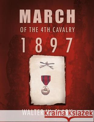 March of the 4th Cavalry - 1897 Walter W. Clark 9781426988424