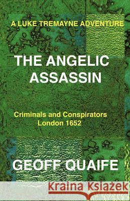 A Luke Tremayne Adventure the Angelic Assassin: Criminals and Conspirators London 1652 Quaife, Geoff 9781426989148
