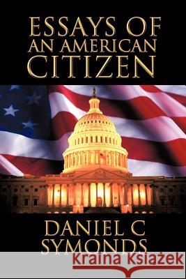 Essays of an American Citizen Daniel C. Symonds 9781426989476 Trafford Publishing