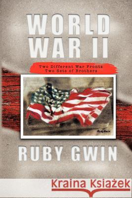 World War II: Two Different War Fronts Two Sets of Brothers Gwin, Ruby 9781426991271