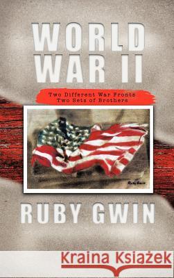 World War II: Two Different War Fronts Two Sets of Brothers Gwin, Ruby 9781426991301