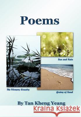 Poems: Sun and Rain/The Flowery Country/Grains of Sand Yeang, Tan Kheng 9781426992698 Trafford Publishing