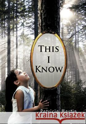 This I Know Patricia Martin 9781426993688 Trafford Publishing