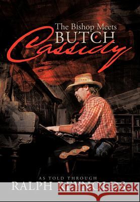 The Bishop Meets Butch Cassidy: Recollections of Scottie Abner Reynolds, Ralph 9781426995200