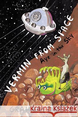 Vermin from Space: Aye in the Sky Deeks, Graham 9781426995422 Trafford Publishing