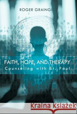 Faith, Hope, and Therapy: Counseling with St. Paul Grainger, Roger 9781426995828 Trafford Publishing