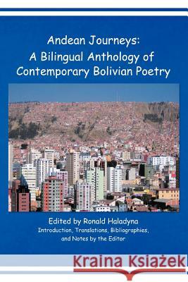 Andean Journeys: A Bilingual Anthology of Contemporary Bolivian Poetry Haladyna, Ronald 9781426996047 Trafford Publishing