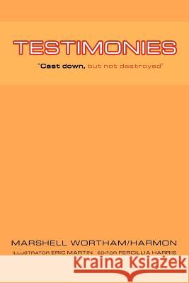 Testimonies: Cast Down, But Not Destroyed Wortham/Harmon, Marshell 9781426997518 Trafford Publishing