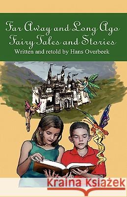 Far Away and Long Ago: Fairy Tales and Stories Overbeek, Hans 9781426998652 Trafford Publishing