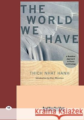 The World We Have: A Buddhist Approach to Peace and Ecology (Easyread Large Edition) Thich Nhat Hanh 9781427098238 Readhowyouwant