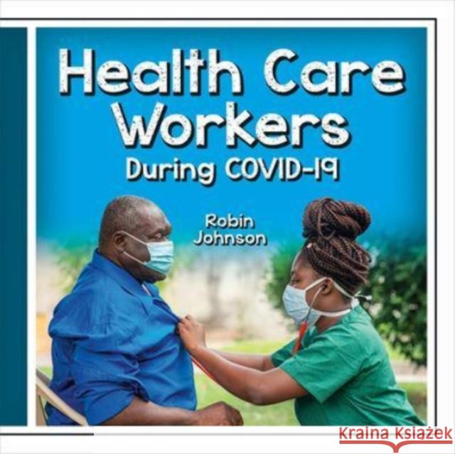 Health Care Workers During Covid-19 Robin Johnson 9781427128331