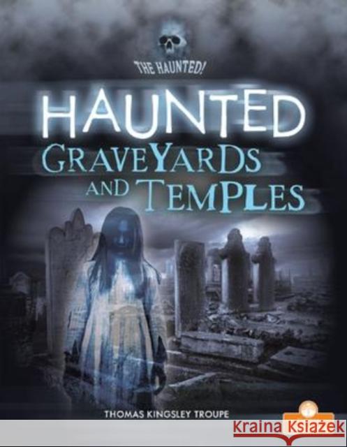 Haunted Graveyards and Temples Thomas Kingsley Troupe 9781427155603 Crabtree Publishing Co,Canada