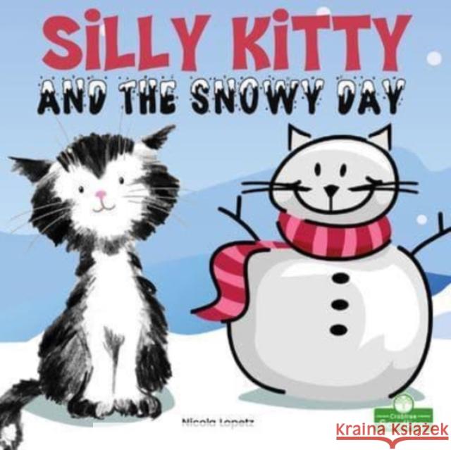 Silly Kitty and the Snowy Day Nicola Lopetz 9781427158734 Crabtree Publishing Co,US