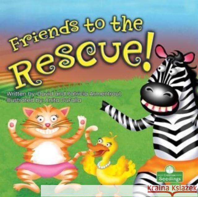 Friends to the Rescue! Patricia Armentrout 9781427160768 Crabtree Publishing Co,Canada