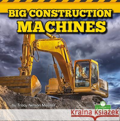 Big Construction Machines Tracy Nelson Maurer 9781427161048 