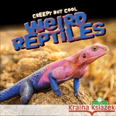 Creepy But Cool Weird Reptiles Alan Walker 9781427161833 Crabtree Seedlings