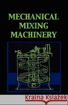 Mechanical Mixing Machinery (Chemical Engineering Series) Leonard Carpenter 9781427612618