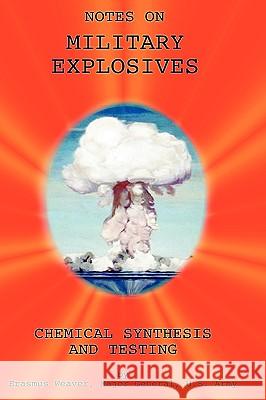 Military Explosives - Chemical Synthesis and Testing Major General Erasmus Weaver 9781427614049 Wexford College Press