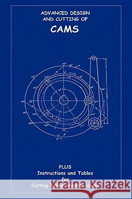 Advanced Design & Cutting of Cams (Machine Engineering Series) Louis Rouillion Arthur B. Babbitt F. H. Sibley 9781427614070