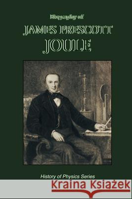 Biography of James Prescott Joule (History of Physics) Osborne Reynolds 9781427615749