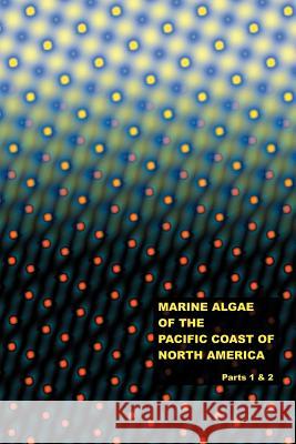 The Marine Algae of the Pacific Coast of North America - Parts 1 & 2 William Albert Setchell Nathaniel Lyon Gardner 9781427619464