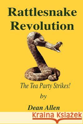 Rattlesnake Revolution: The Tea Party Strikes! Allen, Dean 9781427695000