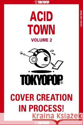 Acid Town, Volume 2: Volume 2 Kyugo 9781427873545 TokyoPop