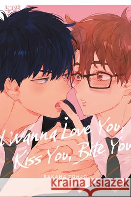 I Wanna Love You, Kiss You, Bite You Sakana Tohjo 9781427882875 Lovelove
