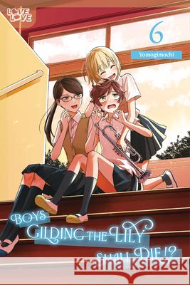 Boys Gilding the Lily Shall Die!?, Volume 6 Yomogimochi 9781427883858 Lovelove