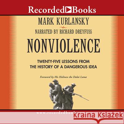 Nonviolence: 25 Lessons from the History of a Dangerous Idea - audiobook Mark Kurlansky Richard Dreyfuss Dalai Lama 9781428110199 Recorded Books