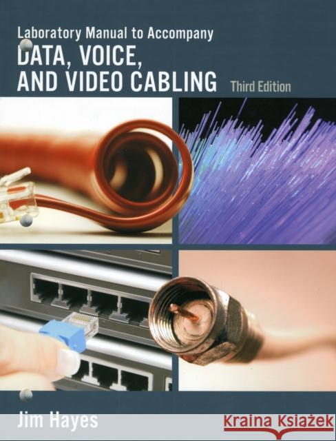 Lab Manual for Hayes/Rosenberg's Data, Voice and Video Cabling, 3rd Cengage 9781428334731 Cengage Delmar Learning