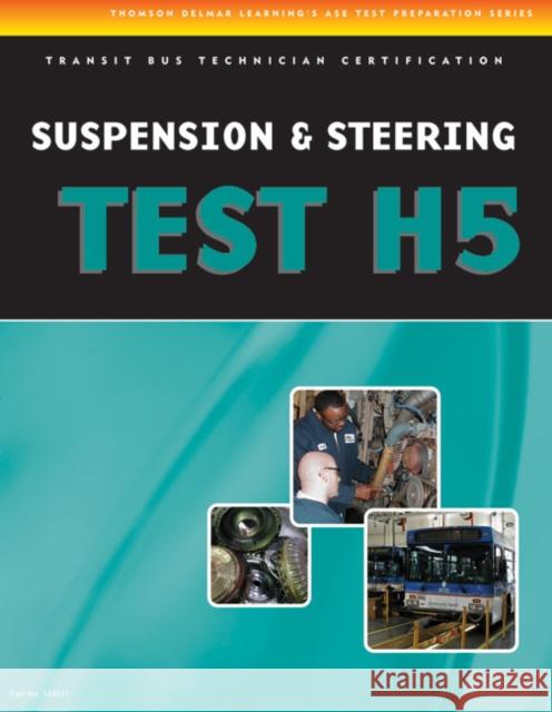 ASE Test Preparation - Transit Bus H5, Suspension and Steering Learning Delmar 9781428340114 Cengage Delmar Learning