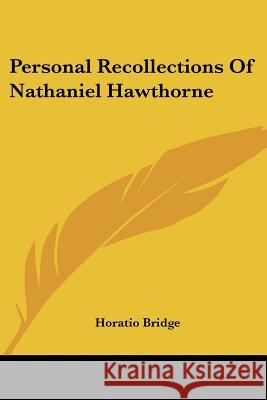 Personal Recollections Of Nathaniel Hawthorne Bridge, Horatio 9781428621893