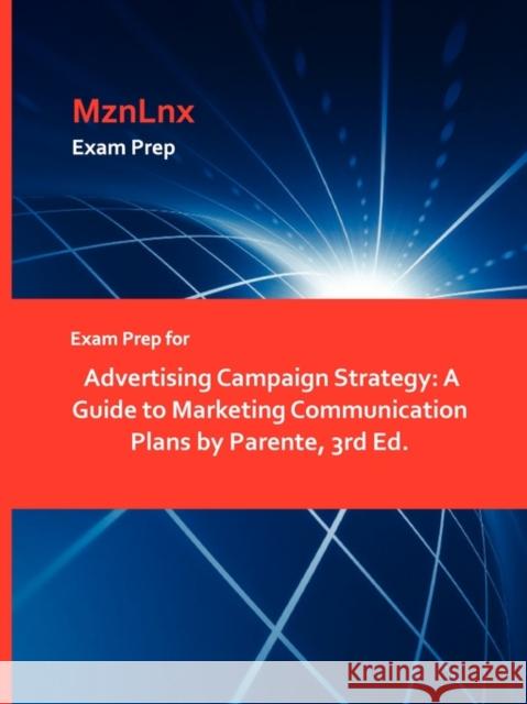 Exam Prep for Advertising Campaign Strategy: A Guide to Marketing Communication Plans by Parente, 3rd Ed. Mznlnx 9781428868861