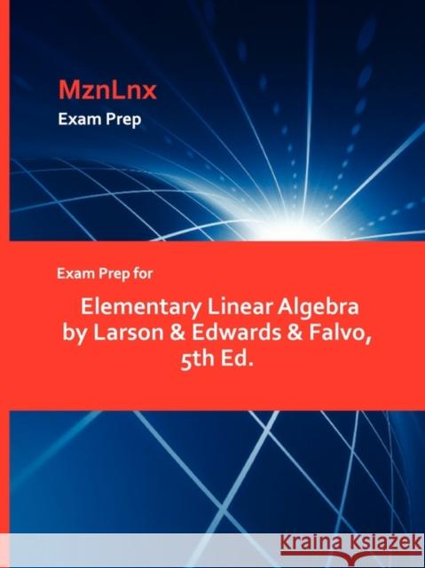 Exam Prep for Elementary Linear Algebra by Larson & Edwards & Falvo, 5th Ed. &. Edwards & Larso 9781428869370 Mznlnx