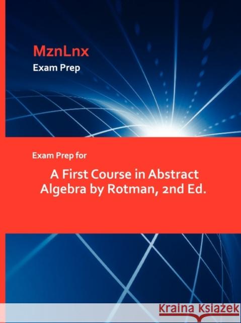 Exam Prep for a First Course in Abstract Algebra by Rotman, 2nd Ed. Mznlnx 9781428869608