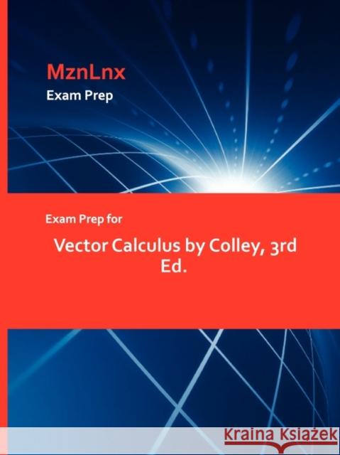 Exam Prep for Vector Calculus by Colley, 3rd Ed. Colley 9781428870796