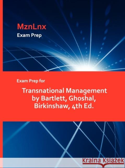 Exam Prep for Transnational Management by Bartlett, Ghoshal, Birkinshaw, 4th Ed. Ghoshal Birkinshaw Bartlett 9781428870840 Mznlnx
